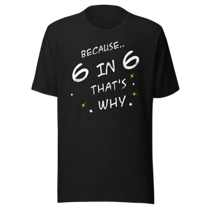 Because 6 in 6 that's Why Distressed T-Shirt