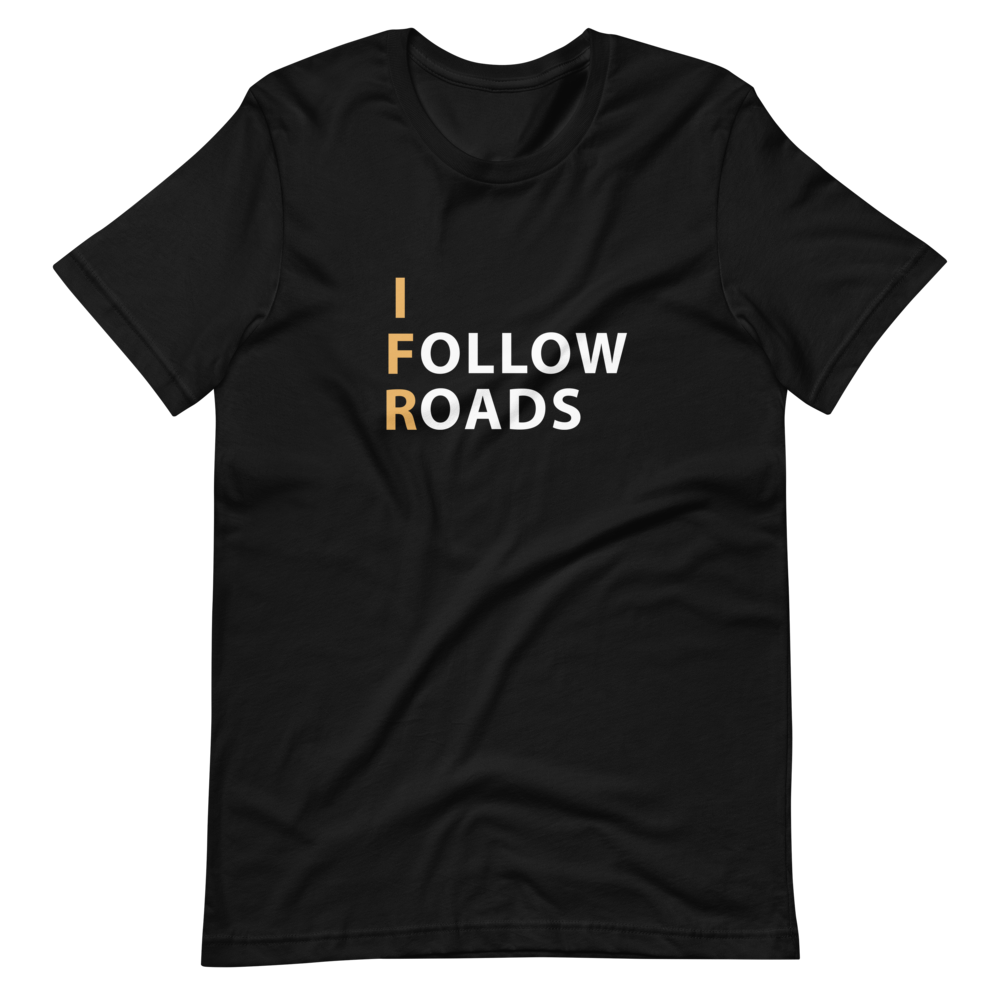 I Follow Roads T-Shirt 